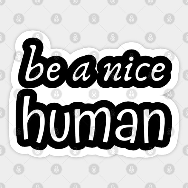 Be a Nice Human Sticker by BestOfArtStore